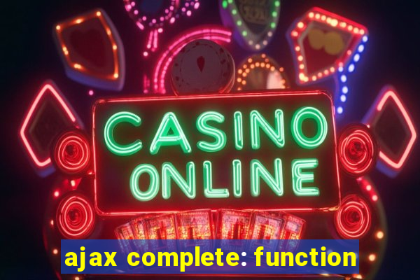 ajax complete: function